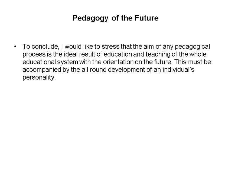 Pedagogy of the Future   To conclude, I would like to stress that